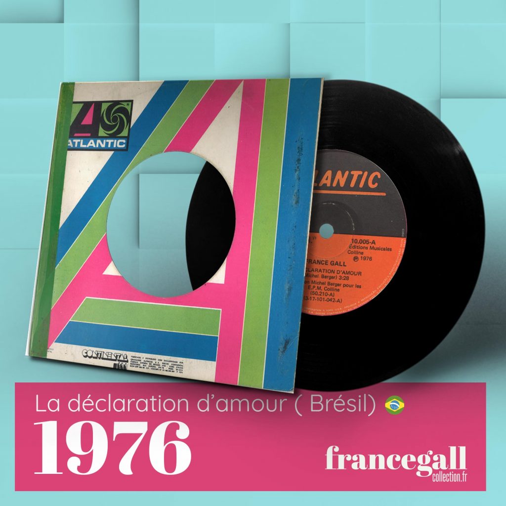 Ce 45 tours provient du Brésil et contient 2 titres, dont le titre La déclaration d'amour édité en mai 1974 en 45 tours puis sur l'album France Gall en 1976.