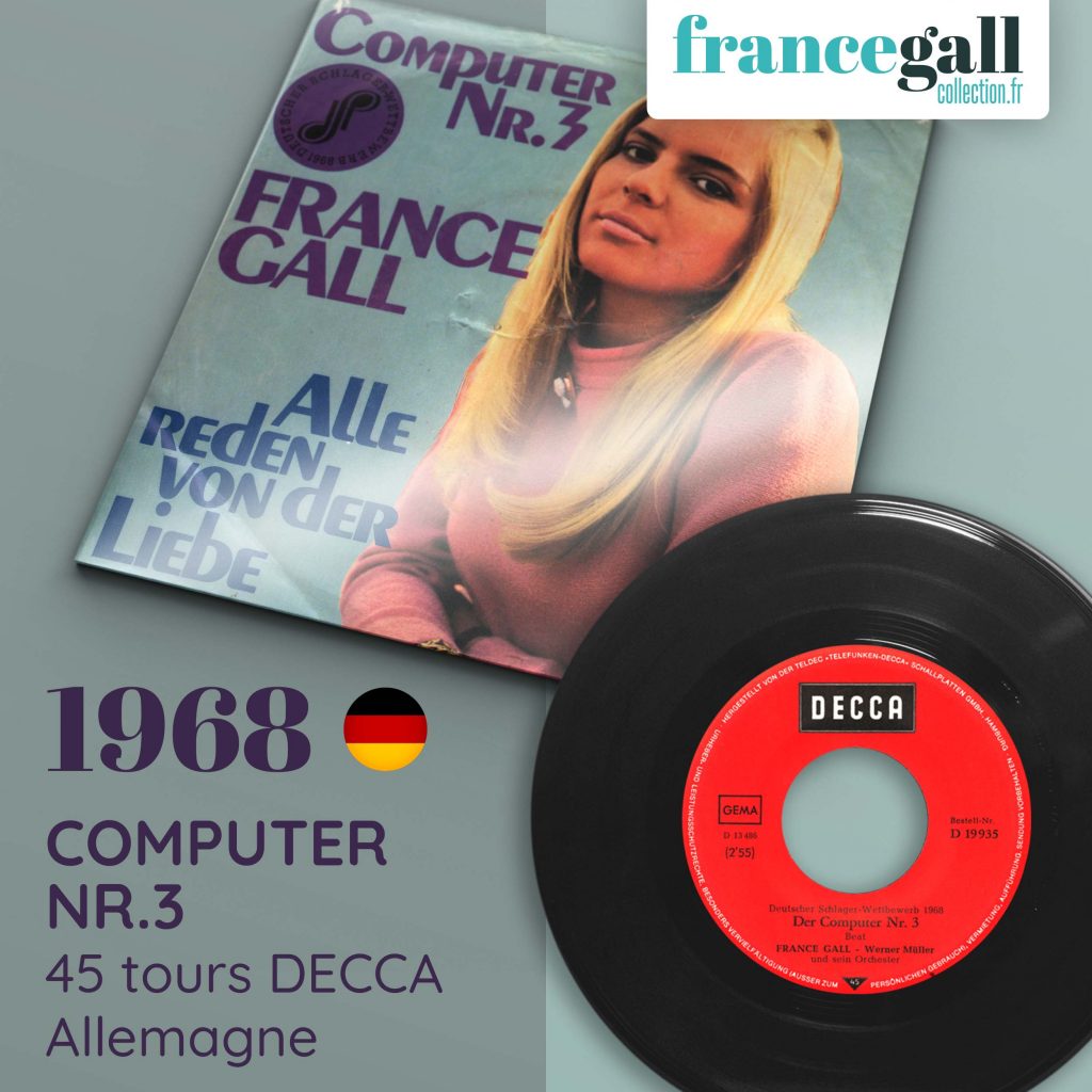 Ce 45 tours, édité chez Decca Records, est paru en août 1968 en Allemagne. Il contient les titres Der computer Nr. 3 et Alle reden von der Liebe de France Gall, interprétés en Allemand. Ce 45 tours est réédité en 1988 chez Teldec.