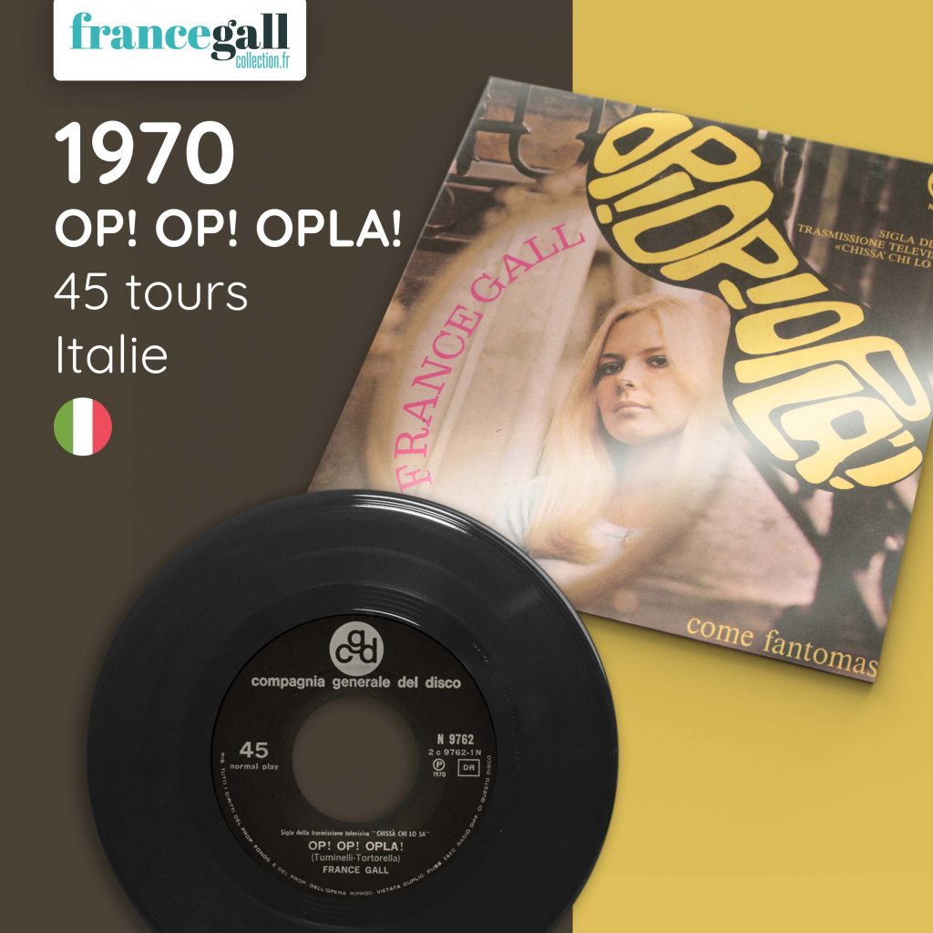 Ce 45 tours (plutôt rare) en provenance d’Italie contient le titre Op! Op! Opla! chanté en italien par France Gall. Ce titre était le générique d'une émission télévisée italienne de1961 à 1972.