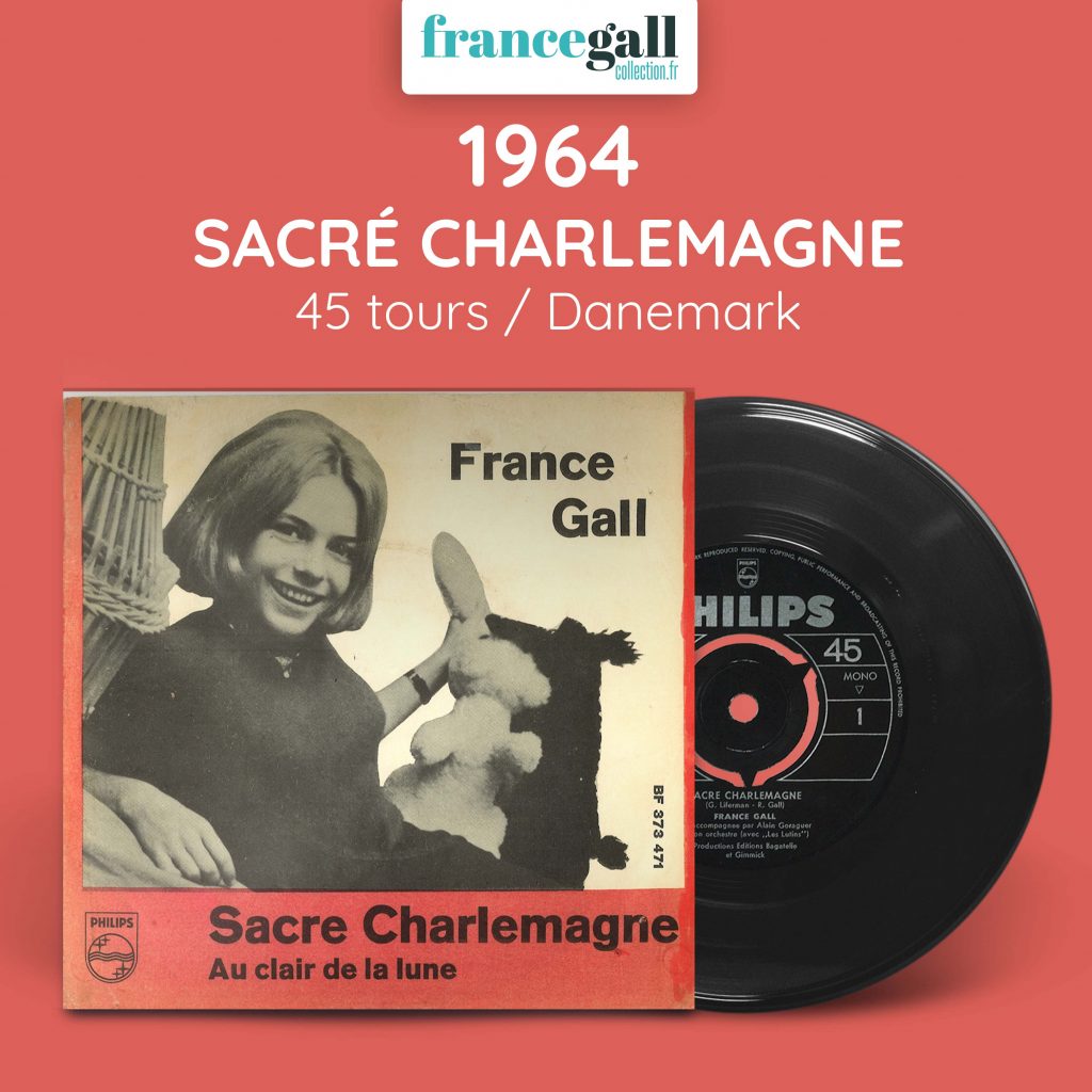 Ce 45 tours édité au Danemark en 1964 contient 2 titres de France Gall, Sacré Charlemagne et Au clair de la lune.