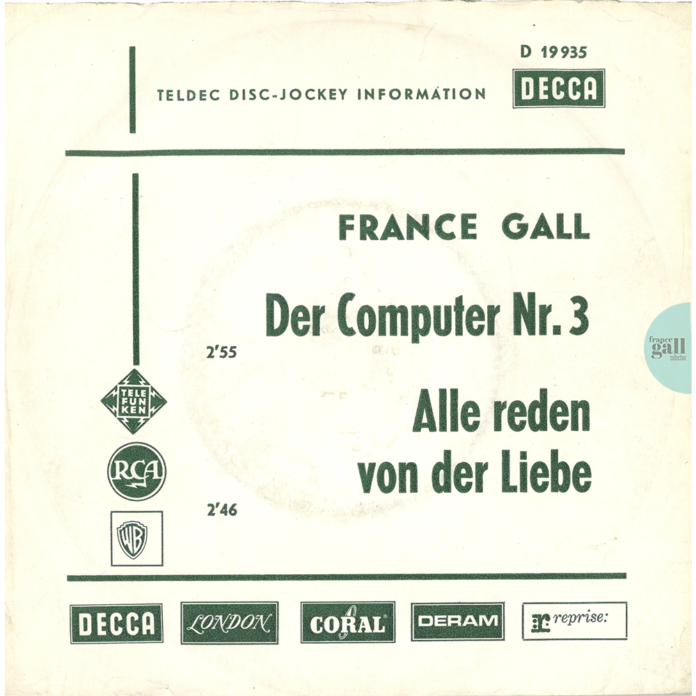 Édition promotionnelle du 45 tours édité chez Decca Records, en août 1968, en Allemagne. Il contient les titres Der computer Nr. 3 et Alle reden von der Liebe de France Gall, interprétés en Allemand.
