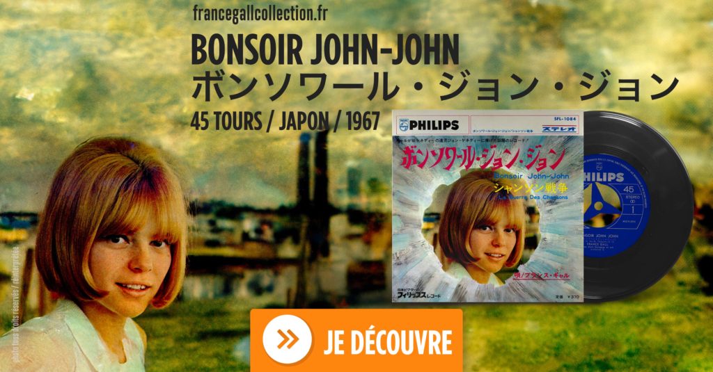 45 tours SP en provenance du Japon édité en février 1967 contenant les titres Bonsoir John-John et La guerre des chansons. Cette édition reprend respectivement chaque 1er titre de l'EP 45 tours original paru en octobre 1966.