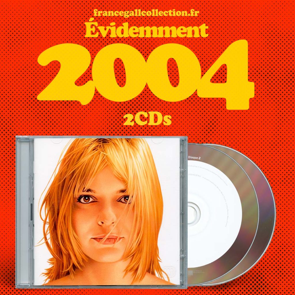 Édition de la compilation Évidemment de France Gall du 5 octobre 2004 proposée sous la forme d'un boitier 2CD, contenant 39 titres originaux remasterisés et un livret de 22 pages.