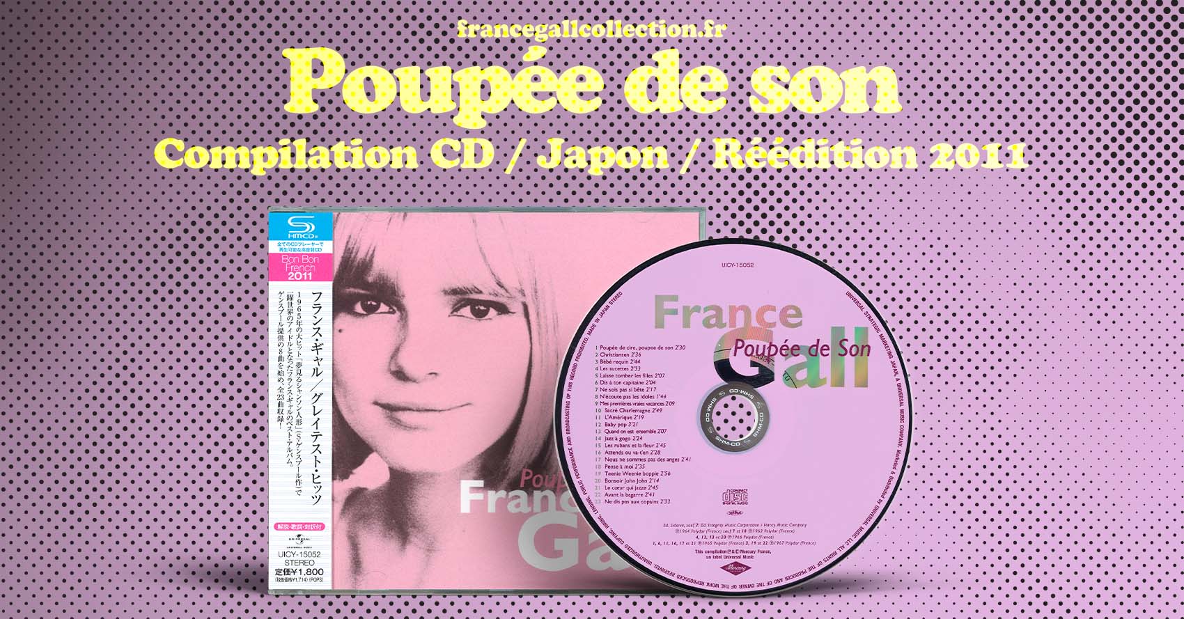 Réédition dans la série Bon Bon French 2011, au format CD avec OBI* du 5 novembre 2011, en provenance du Japon, de la compilation parue initialement le 7 juillet 1992 contenant 23 titres de France Gall parus entre 1963 et 1967.