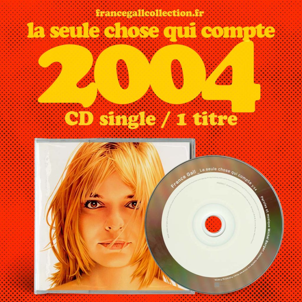 Disque promotionnel au format CD édité le 20 août 2004 qui contient La seule chose qui compte, premier titre inédit paru à l'occasion de la sortie de Évidemment, les années Warner de France Gall.